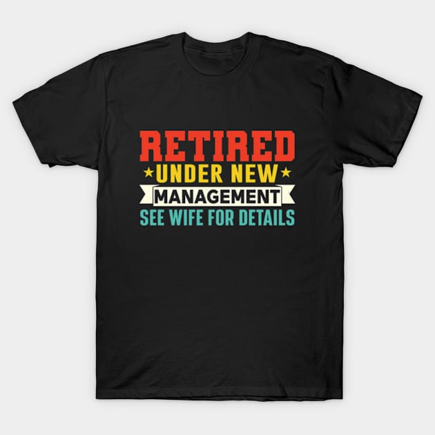 Retired Under New Management See Wife For Details T-Shirt by RiseInspired